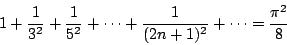 \begin{displaymath}
1+\frac{1}{3^2}+\frac{1}{5^2}+\cdots + \frac{1}{(2n+1)^2}+\cdots = \frac{\pi^2}{8}
\end{displaymath}