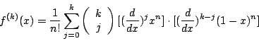 \begin{displaymath}
f^{(k)}(x)=\frac{1}{n!} \sum_{j=0}^{k}
\left( \begin{array}{...
...t)
[(\frac{d}{dx})^{j}x^n] \cdot [(\frac{d}{dx})^{k-j}(1-x)^n]
\end{displaymath}