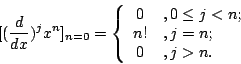 \begin{displaymath}[(\frac{d}{dx})^jx^n]_{n=0}
=\left\{ \begin{array}{cl}
0 & ,0...
...< n ; \\
n! & ,j=n ; \\
0 & , j > n .\\
\end{array}\right .
\end{displaymath}