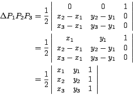 \begin{eqnarray*}
\Delta P_1P_2P_3
&=& \frac{1}{2}
\left\vert
\begin{array}{ccc}...
...& 1 \\
x_2 & y_2 & 1 \\
x_3 & y_3 & 1
\end{array}\right\vert
\end{eqnarray*}