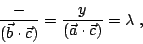 \begin{displaymath}
\frac{-}{(\vec{b}\cdot\vec{c})}
= \frac{y}{(\vec{a}\cdot\vec{c})} = \lambda \; ,
\end{displaymath}