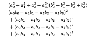\begin{eqnarray*}
& &(a_{0}^{2}+a_{1}^{2}+a_{2}^{2}+a_{3}^{2})(b_{0}^{2}+b_{1}^{...
..._{3})^2\\
&& {}+(a_{0}b_{3}+a_{3}b_{0}+a_{1}b_{2}-a_{2}b_{1})^2
\end{eqnarray*}