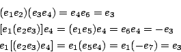 \begin{eqnarray*}
& &(e_{1}e_{2})(e_{3}e_{4})=e_{4}e_{6}=e_{3}\\
& &[e_{1}(e_{2...
... &e_{1}[(e_{2}e_{3})e_{4}]=e_{1}(e_{5}e_{4})=e_{1}(-e_{7})=e_{3}
\end{eqnarray*}