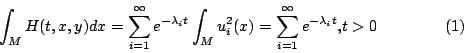 \begin{displaymath}
\int_{M} H(t,x,y)dx =\sum_{i=1}^{\infty}e^{-\lambda_i t}\int...
...}(x)
=\sum_{i=1}^{\infty}e^{-\lambda_i t}\mbox{,}t>0\eqno{(1)}
\end{displaymath}