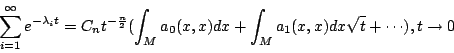 \begin{displaymath}
\sum_{i=1}^{\infty}e^{-\lambda_i t}
&=& C_n t^{-\frac{n}{2}...
...a_0 (x,x)dx+\int_{M}a_1(x,x)dx \sqrt{t}+\cdots),t\rightarrow 0
\end{displaymath}