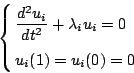 \begin{displaymath}
\left\{
\begin{eqalign}
& \frac{d^2 u_i}{dt^2}+ \lambda_{i} u_i =0 \\
& u_{i}(1)=u_{i}(0)=0
\end{eqalign}\right.
\end{displaymath}