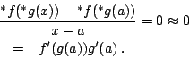 \begin{eqnarray*}
\lefteqn{ \frac{{}^*f({}^*g(x))-{}^*f({}^*g(a))}{x-a} = 0 \approx 0 } \\
&=& f'(g(a))g'(a) \: .
\end{eqnarray*}