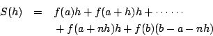 \begin{eqnarray*}
S(h) &=& f(a)h + f(a+h)h + \cdots\cdots \\
&& {} + f(a+nh)h + f(b)(b-a-nh)
\end{eqnarray*}