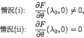\begin{eqnarray*}
&\mbox{{\fontfamily{cwM1}\fontseries{m}\selectfont \char 56}\h...
...har 148}(ii):}&\frac{\partial F}{\partial \theta}(\lambda_0,0)=0
\end{eqnarray*}