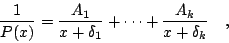 \begin{displaymath}\frac{1}{P(x)} = \frac{A_1}{x+\delta_1} + \cdots + \frac{A_k}{x+\delta_k} \quad, \end{displaymath}