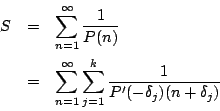 \begin{eqnarray*}
S&=&\sum_{n=1}^{\infty}\frac{1}{P(n)}\\
&=&\sum_{n=1}^{\infty}\sum_{j=1}^{k}\frac{1}{P'(-\delta_j)(n+\delta_j)}
\end{eqnarray*}