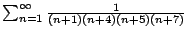 $\sum_{n=1}^{\infty}\frac{1}{(n+1)(n+4)(n+5)(n+7)}$