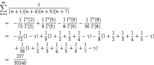 \begin{eqnarray*}
\lefteqn{ \sum_{n=1}^{\infty}\frac{1}{(n+1)(n+4)(n+5)(n+7)} } ...
...5}
+ \frac{1}{6}+\frac{1}{7}-\gamma) \\
&=& \frac{227}{30240}
\end{eqnarray*}