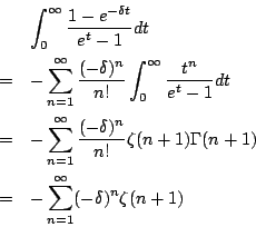 \begin{eqnarray*}
&&\int_{0}^{\infty}\frac{1-e^{-\delta t}}{e^t-1}dt\\
&=&-\sum...
...(n+1)\Gamma(n+1)\\
&=&-\sum_{n=1}^{\infty}(-\delta)^n\zeta(n+1)
\end{eqnarray*}