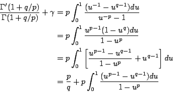 \begin{eqnarray*}
\frac{\Gamma'(1+q/p)}{\Gamma(1+q/p)}+\gamma
&=& p\int_0^1\fra...
...]du\\
&=&\frac{p}{q}+p\int_0^1\frac{(u^{p-1}-u^{q-1})du}{1-u^p}
\end{eqnarray*}