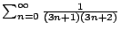 $\sum_{n=0}^{\infty}\frac{1}{(3n+1)(3n+2)}$