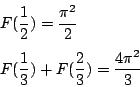 \begin{displaymath}
\begin{eqalign}
& F(\frac{1}{2})=\frac{\pi^2}{2} \\
& F(\frac{1}{3})+F(\frac{2}{3})=\frac{4\pi^2}{3}
\end{eqalign}\end{displaymath}