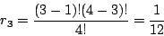 /begin{displaymath}r_3=/frac{(3-1)!(4-3)!}{4!}=/frac{1}{12}/end{displaymath}