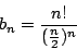\begin{displaymath}b_n = \frac{n!}{( \frac{n}{2} )^n} \end{displaymath}