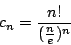 \begin{displaymath}c_n = \frac{n!}{( \frac{n}{e} )^n}\end{displaymath}