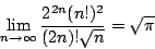 \begin{displaymath}\lim_{n \rightarrow \infty } \frac{2^{2n}(n!)^2}{(2n)! \sqrt{n} } = \sqrt{ \pi }\end{displaymath}