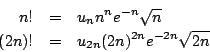 \begin{eqnarray*}
n!&=&u_nn^ne^{-n} \sqrt{n} \\
(2n)!&=&u_{2n}(2n)^{2n}e^{-2n} \sqrt{2n}
\end{eqnarray*}