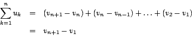 begin{eqnarray*}&10;sum^n_{k=1}u_k&10;&=& (v_{n+1} - v_n) + (v_n - v_{n-1}) + ldots + (v_2-v_1) &10;&=& v_{n+1}-v_1&10;end{eqnarray*}
