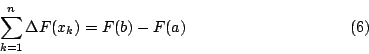 \begin{displaymath}\sum^n_{k=1}\Delta F(x_k)=F(b)-F(a)\eqno(6)\end{displaymath}