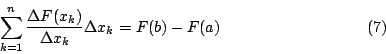 \begin{displaymath}\sum^n_{k=1}{\Delta F(x_k)\over \Delta x_k}\Delta
x_k=F(b)-F(a)\eqno(7)\end{displaymath}