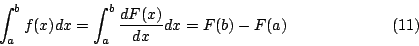 begin{displaymath}int^b_af(x)dx=int^b_a{dF(x)over dx}dx=F(b)-F(a)eqno(11)end{displaymath}