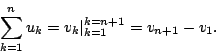 begin{displaymath}&10;sum^n_{k=1}u_k=v_k vert^{k=n+1}_{k=1}=v_{n+1}-v_1 .&10;end{displaymath}