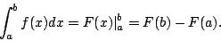 begin{displaymath}&10;int^b_af(x)dx=F(x)vert^b_a=F(b)-F(a) .&10;end{displaymath}
