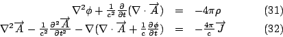 \begin{displaymath}
\begin{array}{rcl}
\nabla^{2} \phi + {1\over c^2}{\partial\o...
...\over c}\overrightarrow{J} \qquad \hfill \quad (32)
\end{array}\end{displaymath}