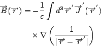 \begin{displaymath}
\begin{eqalign}
\overrightarrow{B}(\overrightarrow{r}) &= -{...
...ghtarrow{r}-\overrightarrow{r}^{'} \vert} \right)
\end{eqalign}\end{displaymath}