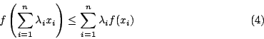 \begin{displaymath}
f \left( \sum_{i=1}^n \lambda_i x_i \right)
\leq \sum_{i=1}^n \lambda_i f(x_i)
\eqno{(4)}
\end{displaymath}