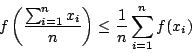 \begin{displaymath}
f \left( \frac{\sum_{i=1}^nx_i}{n} \right)
\leq \frac{1}{n}\sum_{i=1}^nf(x_i)
\end{displaymath}