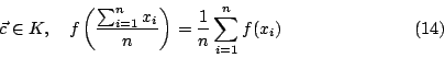 \begin{displaymath}
\vec{c}\in K,\quad
f \left( \frac{\sum_{i=1}^nx_i}{n} \right)
= \frac{1}{n} \sum_{i=1}^n f(x_i)
\eqno{(14)}
\end{displaymath}