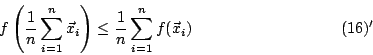 \begin{displaymath}
f \left( \frac{1}{n} \sum_{i=1}^n \vec{x}_i \right)
\leq \frac{1}{n} \sum_{i=1}^n f(\vec{x}_i)
\eqno (16)'
\end{displaymath}