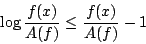 \begin{displaymath}
\log \frac{f(x)}{A(f)} \leq \frac{f(x)}{A(f)} - 1
\end{displaymath}
