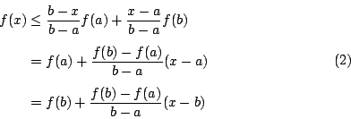 \begin{displaymath}
\begin{eqalign}
f(x) & \leq \frac{b-x}{b-a} f(a) + \frac{x-a...
... &= f(b) + \frac{f(b)-f(a)}{b-a}(x-b)
\end{eqalign} \eqno{(2)}
\end{displaymath}