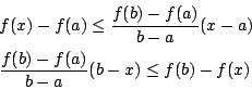 \begin{eqnarray*}
&& f(x)-f(a)\leq\frac{f(b)-f(a)}{b-a}(x-a) \\
&& \frac{f(b)-f(a)}{b-a}(b-x)\leq f(b)-f(x)
\end{eqnarray*}