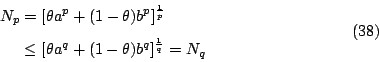 \begin{displaymath}
\begin{eqalign}
N_p & = [\theta a^p+(1-\theta)b^p]^{\frac{1}...
...a^q+(1-\theta)b^q]^{\frac{1}{q}}=N_q
\end{eqalign} \eqno{(38)}
\end{displaymath}
