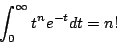 \begin{displaymath}\int_0^{\infty}t^ne^{-t}dt=n! \end{displaymath}