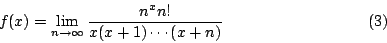 \begin{displaymath}f(x)=\lim_{n\rightarrow\infty}{\frac{n^xn!}{x(x+1)\cdots(x+n)}} \eqno(3)\end{displaymath}