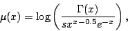 \begin{displaymath}\mu(x)=\log\left({\frac{\Gamma(x)}{sx^{x-0.5}e^{-x}}}\right),\end{displaymath}