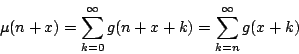 \begin{displaymath}\mu(n+x)=\sum_{k=0}^{\infty}g(n+x+k)=\sum_{k=n}^{\infty}g(x+k)\end{displaymath}