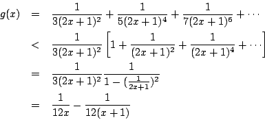 \begin{eqnarray*}
g(x) &= &{\frac{1}{3(2x+1)^2}}+{\frac{1}{5(2x+1)^4}}+{\frac{1}...
...\frac{1}{2x+1}})^2}} \\
&= &{\frac{1}{12x}}-{\frac{1}{12(x+1)}}
\end{eqnarray*}