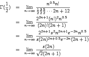 \begin{eqnarray*}
\Gamma({\frac{1}{2}}) &= &\lim_{n\rightarrow\infty}{\frac{n^{0...
... \\
&= &\lim_{n\rightarrow\infty}{\frac{s(2n)}{\sqrt{2}(2n+1)}}
\end{eqnarray*}