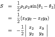 \begin{eqnarray*}
S & = & {1\over 2}\rho_1 \rho_2\sin(\theta_1-\theta_2)\\
& =...
...rt
\begin{array}{cc}
x_2 &x_3\\
y_2 &y_3
\end{array}\right\vert
\end{eqnarray*}