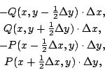 \begin{eqnarray*}
&-Q(x,y-{1\over 2}\Delta y)\cdot\Delta x,\\
&Q(x,y+{1\over 2}...
...a x,y)\cdot\Delta y,\\
&P(x+{1\over 2}\Delta x,y)\cdot\Delta y,
\end{eqnarray*}